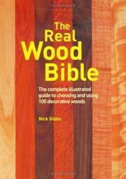 Cover of: The Real Wood Bible: The Complete Illustrated Guide to Choosing and Using 100 Decorative Woods
