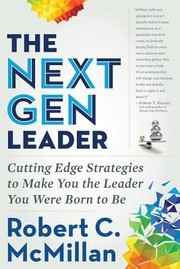 Cover of: The Next Gen Leader Cutting Edge Strategies To Make You The Leader You Were Born To Be