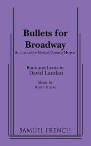 Cover of: Bullets For Broadway An Interactive Musical Comedy Mystery by 