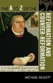 Cover of: The A To Z Of The Reformation And Counterreformation