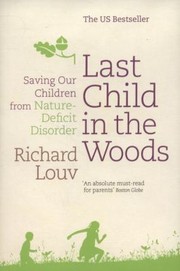 Cover of: Last Child In The Woods Saving Our Children From Naturedeficit Disorder