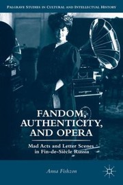 Cover of: Fandom Authenticity And Opera Mad Acts And Letter Scenes In Findesicle Russia
