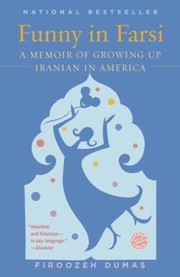 Funny In Farsi A Memoir Of Growing Up Iranian In America by Firoozeh Dumas
