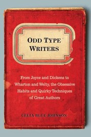 Cover of: Odd Type Writers From Joyce And Dickens To Wharton And Welty The Obsessive Habits And Quirky Techniques Of Great Authors by 