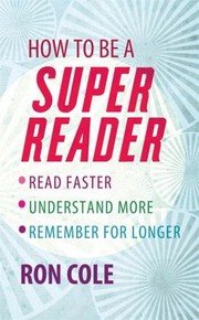 How To Be A Super Reader Read Faster Understand More Remember For Longer by Ron Cole