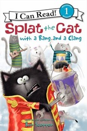 Cover of: Splat The Cat With A Bang And A Clang by 