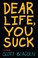 Cover of: Dear Life You Suck