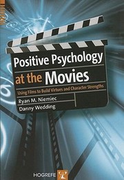 Positive Psychology At The Movies Using Films To Build Virtues And Character Strengths by Danny Wedding