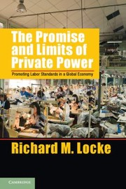 Cover of: The Promise And Limits Of Private Power Promoting Labor Standards In A Global Economy by 