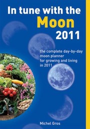 In Tune With The Moon 2010 The Complete Daybyday Moon Planner For Growing And Living In 2010 by Michel Gros