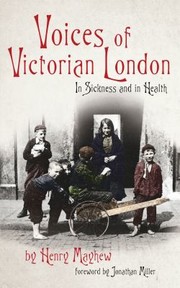 Cover of: Voices Of Victorian London In Sickness And In Health