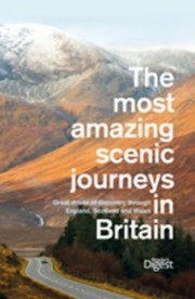 Cover of: The Most Amazing Scenic Journeys In Britain The 100 Greatest Drives Through The Most Spectacular Countryside