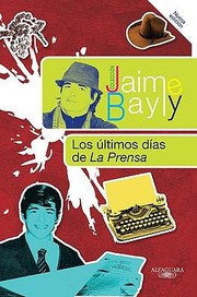 Cover of: Los Ultimos Dias de la Prensa  The Final Days of the Press
            
                Jaime Bayly Collection