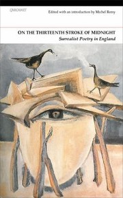 On The Thirteenth Stroke Of Midnight Surrealist Poetry In Britain by Michel Remy