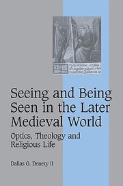 Cover of: Seeing And Being Seen In The Later Medieval World Optics Theology And Religious Life