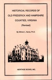 Historical records of old Frederick and Hampshire counties, Virginia by Wilmer L. Kerns