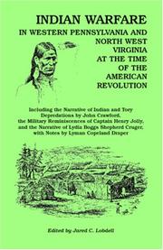 Cover of: Indian warfare in western Pennsylvania and north west Virginia at the time of the American Revolution: including the narrative of Indian and Tory depradations by John Crawford, the military reminiscences of Captain Henry Jolly, and the narrative of Lydia Boggs Shepherd Cruger