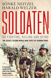 Soldaten On Fighting Killing and Dying by Sonke Neitzel