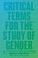Cover of: Critical Terms for the Study of Gender