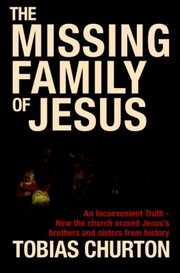 The Missing Family of Jesus by Tobias Churton
