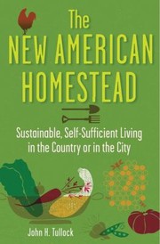 Cover of: The New American Homestead Sustainable Selfsufficient Living In The Country Or In The City