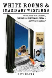 Cover of: White Rooms And Imaginary Westerns Ginsberg Clapton And Cream An Anarchic Odyssey