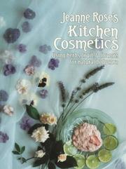 Cover of: Jeanne Rose's Kitchen Cosmetics: Using Herbs, Fruit and Flowers for Natural Bodycare (Rose, Jeanne)