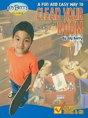 A Fun And Easy Way To Clean Your Room by Joy Berry