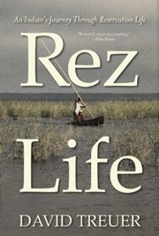 Rez Life An Indians Journey Through Reservation Life by David Treuer