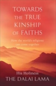 Cover of: Towards the True Kinship of Faiths