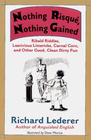 Cover of: Nothing risque, nothing gained: ribald riddles, lascivious limericks, carnal corn, and other good, clean dirty fun