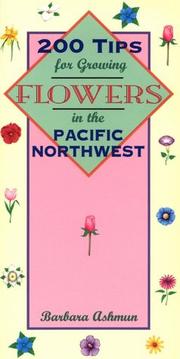 Cover of: 200 tips for growing flowers in the Pacific Northwest