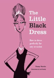 Cover of: The Little Black Dress How To Dress Perfectly For Any Occasion