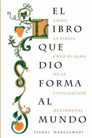 Cover of: El Libro Que Dio Forma Al Mundo Como La Biblia Creo El Alma De La Civilizacion Occidental