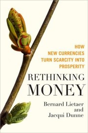 Cover of: Rethinking Money How New Currencies Turn Scarcity Into Prosperity