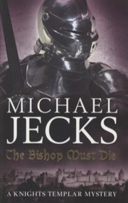 The Bishop Must Die Michael Jecks by Michael Jecks