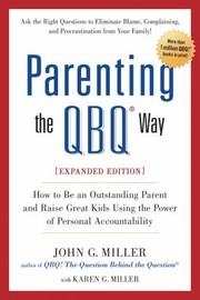 Cover of: Parenting The Qbq Way How To Be An Outstanding Parent And Raise Great Kids Using The Power Of Personal Accountability by 