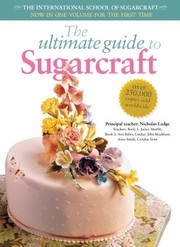 Cover of: The Ultimate Guide To Sugarcraft Now In One Volume For The First Time