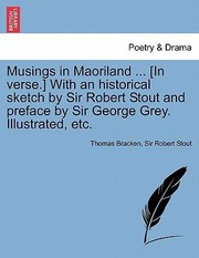 Cover of: Musings in Maoriland  In Verse with an Historical Sketch by Sir Robert Stout and Preface by Sir George Grey Illustrated Etc