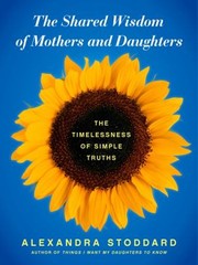 Cover of: The Shared Wisdom Of Mothers And Daughters The Timelessness Of Simple Truths