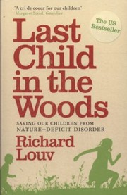 Cover of: Last Child In The Woods Saving Our Children From Naturedeficit Disorder by 