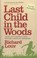 Cover of: Last Child In The Woods Saving Our Children From Naturedeficit Disorder