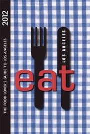 Cover of: Eat Los Angeles
            
                Eat Los Angeles The Food Lovers Guide to Los Angeles