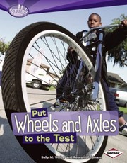 Cover of: Put Wheels and Axles to the Test
            
                Searchlight Books How Do Simple Machines Work