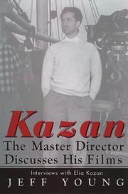 Cover of: Kazan: the master director discusses his films : interviews with Elia Kazan