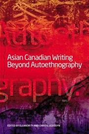 Asian Canadian Writing Beyond Autoethnography by Eleanor Ty