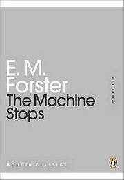 The Machine Stops by E. M. Forster