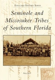 Cover of: Seminole and Miccosukee Tribes of Southern Florida
            
                Postcard History Paperback