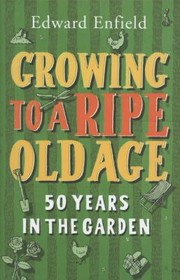 Cover of: Growing To A Ripe Old Age 50 Years In The Garden