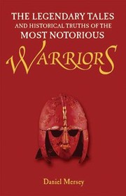 Cover of: The Legendary Tales and Historical Truths of the Most Notorious Warriors